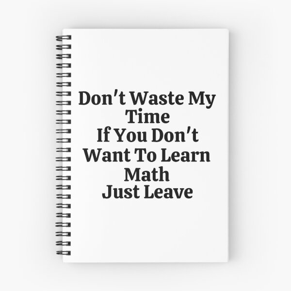 Item preview, Don't Waste My Time If You Don't Want To Learn Math Just Leave - Funny Math  designed and sold by usaworld.