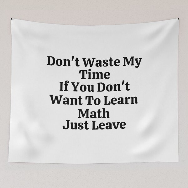 Item preview, Don't Waste My Time If You Don't Want To Learn Math Just Leave - Funny Math  designed and sold by usaworld.