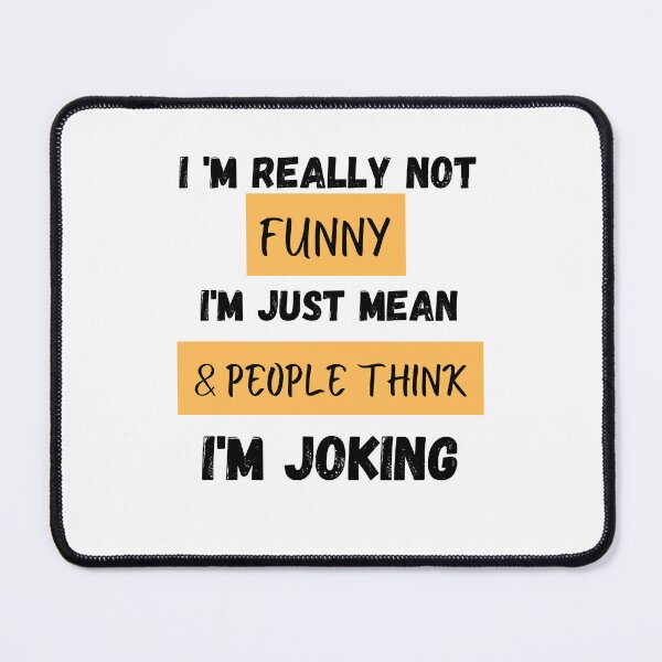 Item preview, I 'm Really Not Funny , I'm Just Mean &, People Think I'm Joking designed and sold by AMERZAGUE DESIGN.