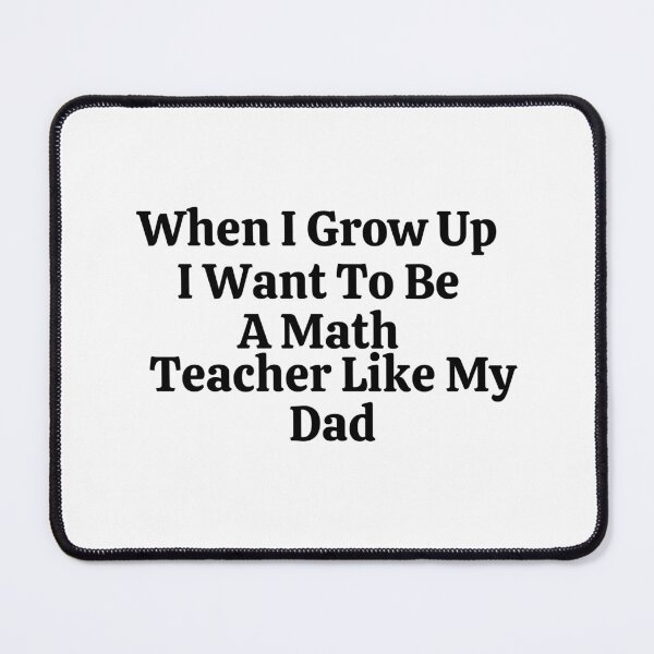Item preview, When I Grow Up I Want To Be A Math Teacher Like My Dad - Funny Math  designed and sold by usaworld.