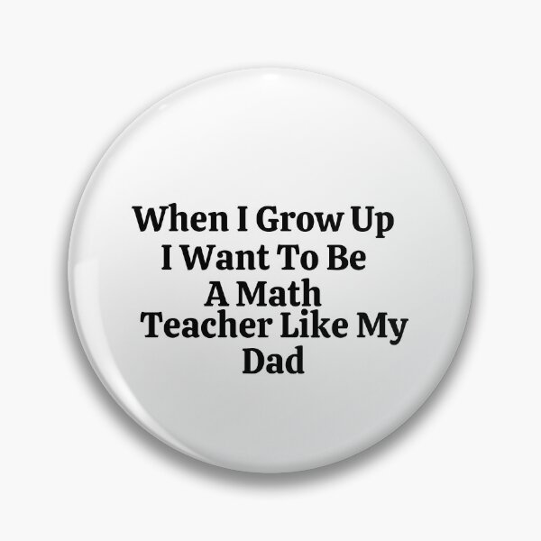 Item preview, When I Grow Up I Want To Be A Math Teacher Like My Dad - Funny Math  designed and sold by usaworld.