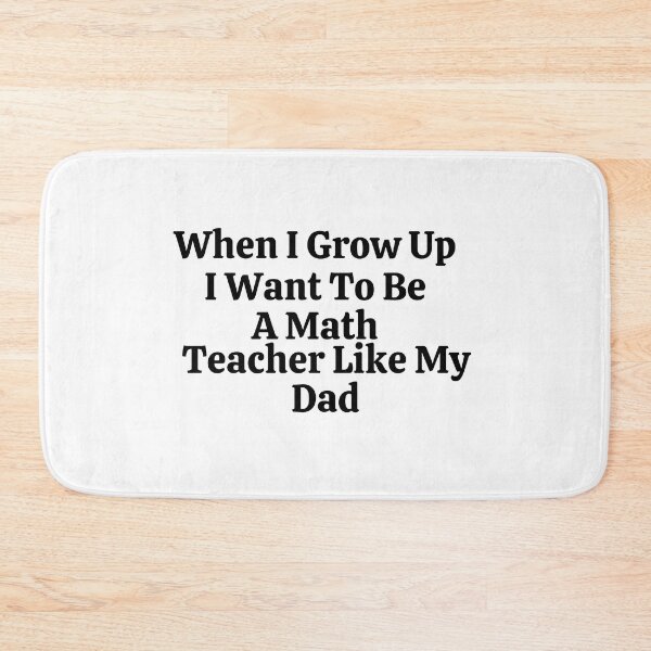 Item preview, When I Grow Up I Want To Be A Math Teacher Like My Dad - Funny Math  designed and sold by usaworld.