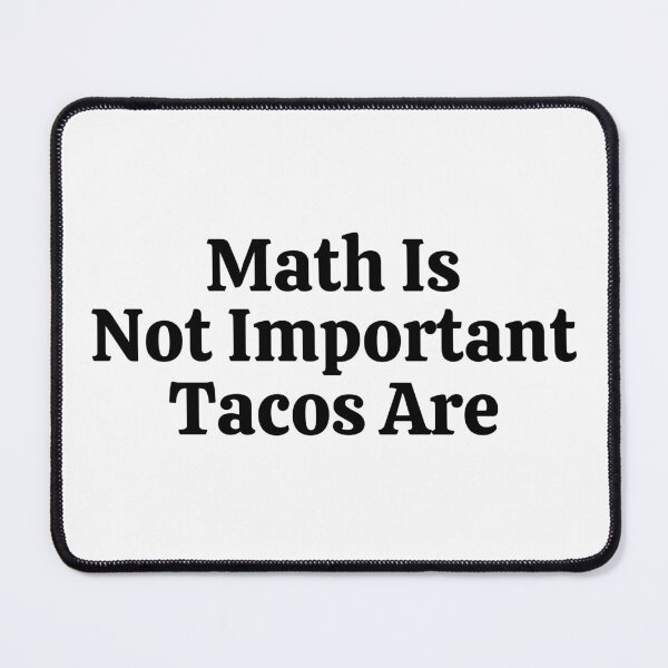 Item preview, Math Is Not Important Tacos Are - Funny Math designed and sold by usaworld.