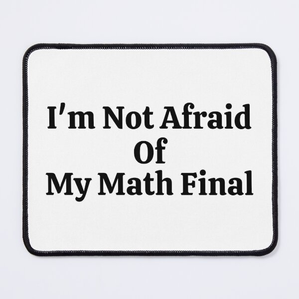 Item preview, I'm Not Afraid Of My Math Final - Funny Math  designed and sold by usaworld.