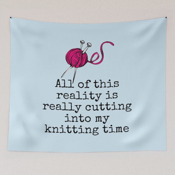 Item preview, All Of This Reality Is Really Cutting Into My Knitting Time designed and sold by AliSupply.