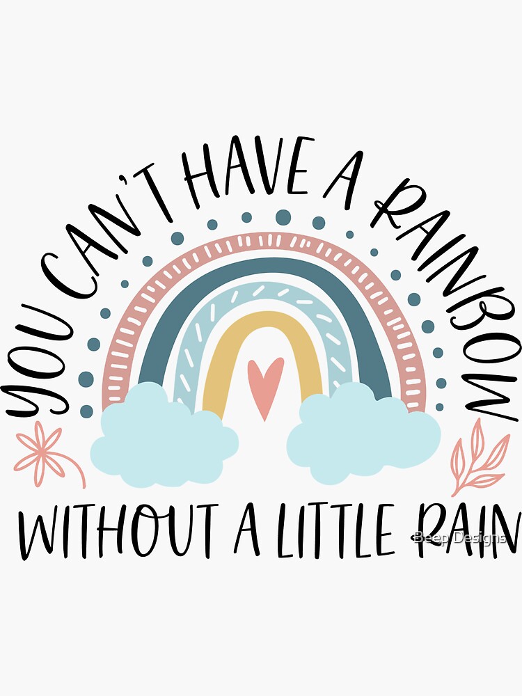 "You can't have a rainbow without a little rain" Sticker by Itwasme