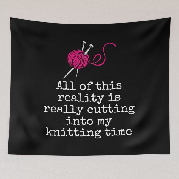 Item preview, All Of This Reality Is Really Cutting Into My Knitting Time designed and sold by AliSupply.