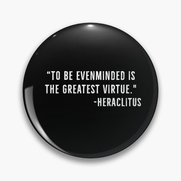 Item preview, Evenminded , Greatest Virtue - Heraclitus Quote designed and sold by PhilosophyWear.