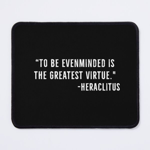 Item preview, Evenminded , Greatest Virtue - Heraclitus Quote designed and sold by PhilosophyWear.