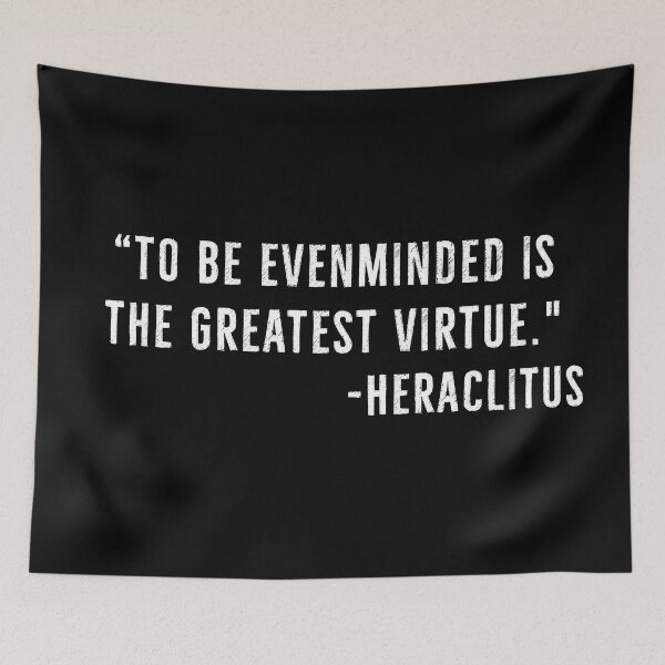Item preview, Evenminded , Greatest Virtue - Heraclitus Quote designed and sold by PhilosophyWear.
