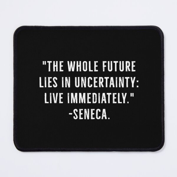 Item preview, Future Is Uncertain, Live Immediately - Seneca Quote designed and sold by PhilosophyWear.