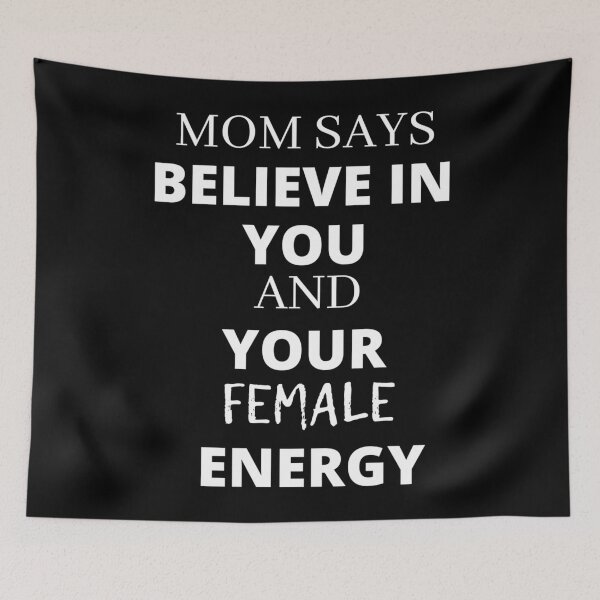 Item preview, mom says believe in your female energy essential . women power, mom , girl Essential . designed and sold by holzeztcoull.