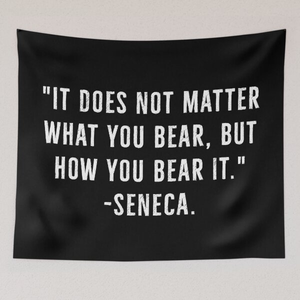 Item preview, How You Bear It Matters | Seneca Quotes designed and sold by PhilosophyWear.
