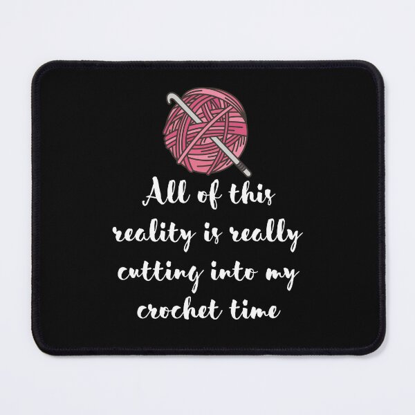 Item preview, All Of This Reality Is Really Cutting Into My Crochet Time designed and sold by AliSupply.