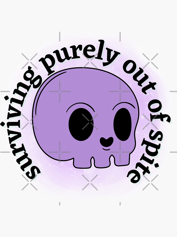 surviving-purely-out-of-spite-sticker-by-prettypdesigns-redbubble