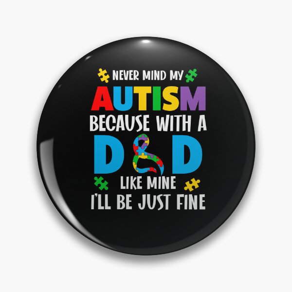 Item preview, Never Mind My Autism Because With A Dad Like Mine I'll Be Just Fine Autism Dad Awareness designed and sold by AlexaTees.