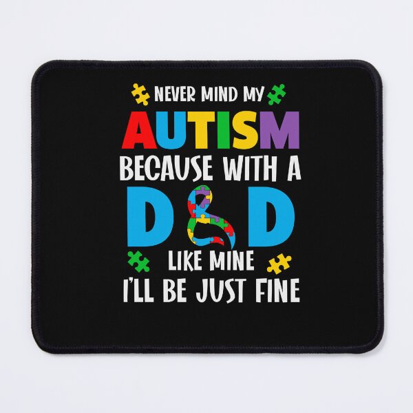 Item preview, Never Mind My Autism Because With A Dad Like Mine I'll Be Just Fine Autism Dad Awareness designed and sold by AlexaTees.