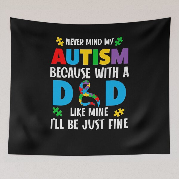 Item preview, Never Mind My Autism Because With A Dad Like Mine I'll Be Just Fine Autism Dad Awareness designed and sold by AlexaTees.