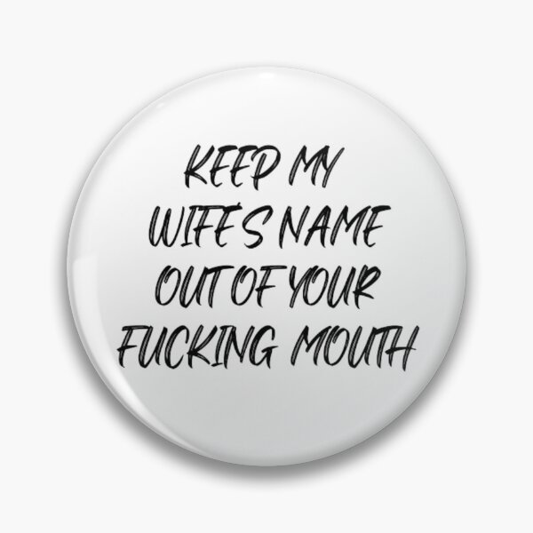Item preview, Keep my wife's name out of your fucking mouth-simple text based-black and white font designed and sold by PacePoint.