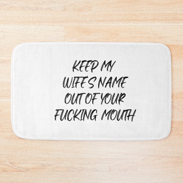 Item preview, Keep my wife's name out of your fucking mouth-simple text based-black and white font designed and sold by PacePoint.