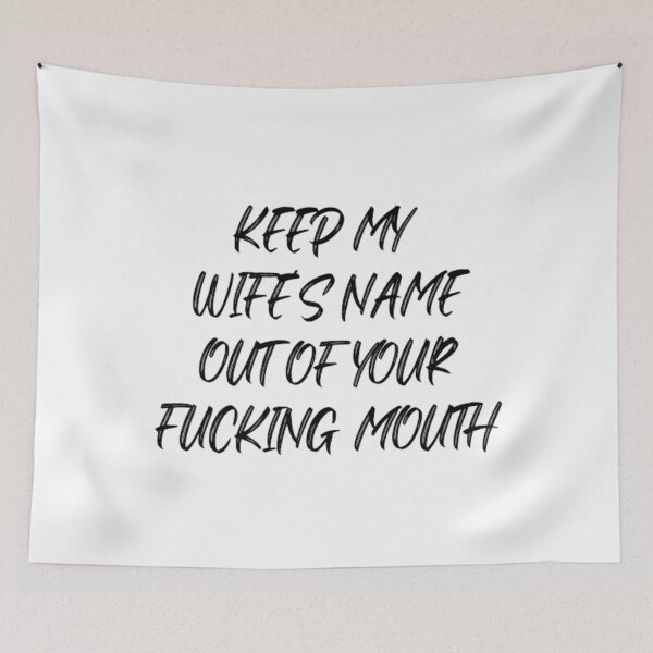 Item preview, Keep my wife's name out of your fucking mouth-simple text based-black and white font designed and sold by PacePoint.