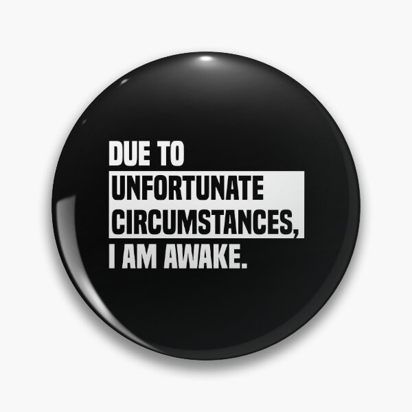 Item preview, Due to unfortunate circumstances, I am awake. designed and sold by AuthenticKick.