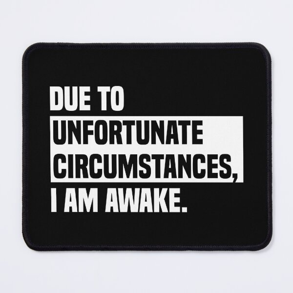 Item preview, Due to unfortunate circumstances, I am awake. designed and sold by AuthenticKick.