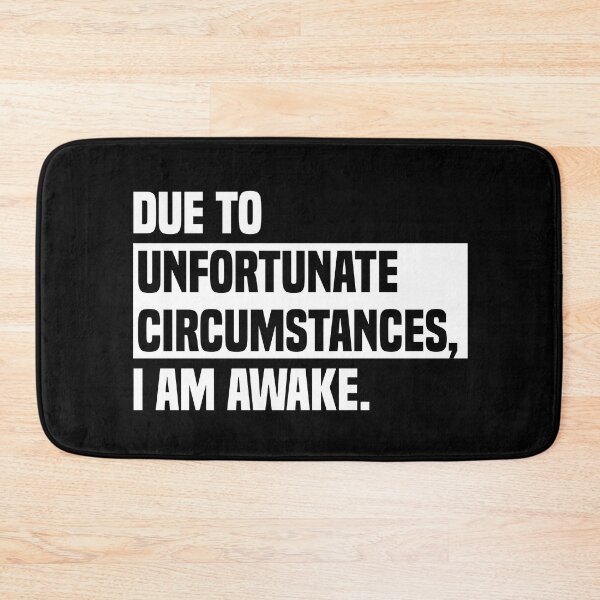 Item preview, Due to unfortunate circumstances, I am awake. designed and sold by AuthenticKick.