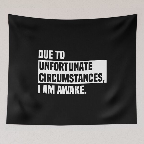 Item preview, Due to unfortunate circumstances, I am awake. designed and sold by AuthenticKick.