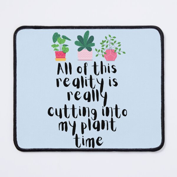 Item preview, All Of This Reality Is Really Cutting Into My Plant Time designed and sold by AliSupply.