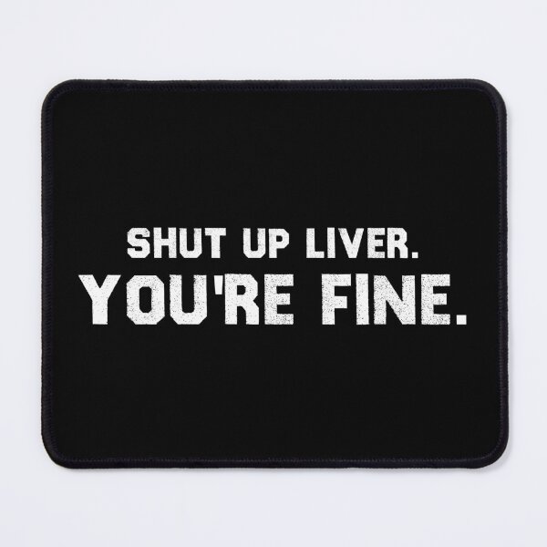 Item preview, Shut up Liver. You're fine. designed and sold by AuthenticKick.