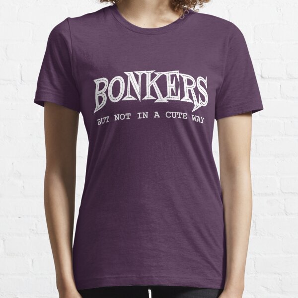 Bonkers (but not in a cute way) Essential T-Shirt