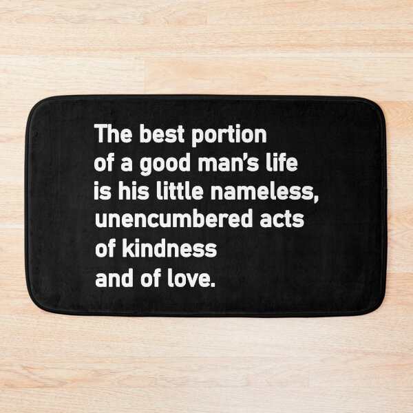 Item preview, The best portion of a good man’s life is his little nameless, unencumbered acts of kindness and of love designed and sold by Housestore.