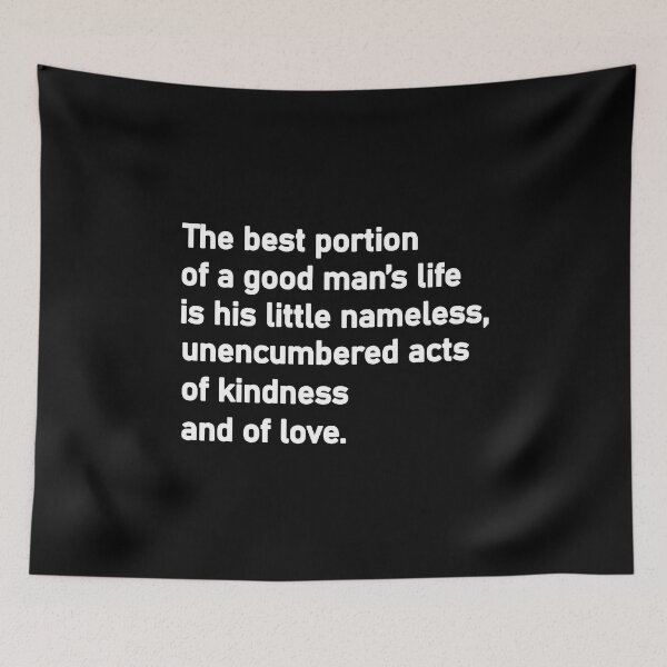 Item preview, The best portion of a good man’s life is his little nameless, unencumbered acts of kindness and of love designed and sold by Housestore.