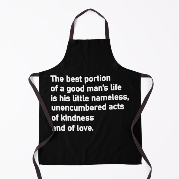Item preview, The best portion of a good man’s life is his little nameless, unencumbered acts of kindness and of love designed and sold by Housestore.