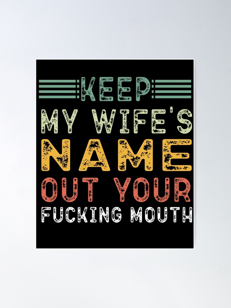 Funny Slaps Keep My Wifes Name Out Your Fucking Mouth,Saying, Dark Humor, Sarcastic,Best Gift For Women men/ pic