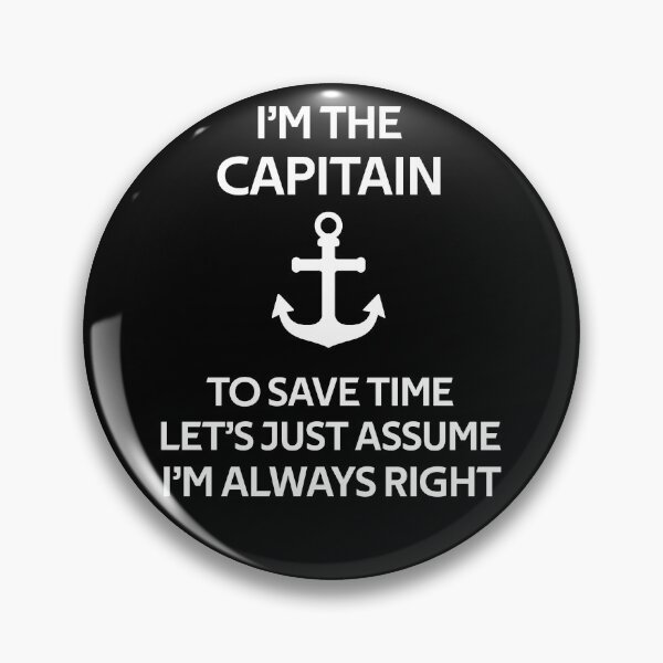 Item preview, I'm The Captain To Save Time Let's Just Assume I'm Always Right designed and sold by rachidhaz.