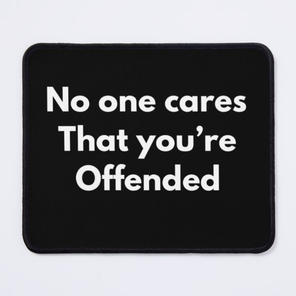 Item preview, No One Cares That You're Offended designed and sold by RiseandShineTee.