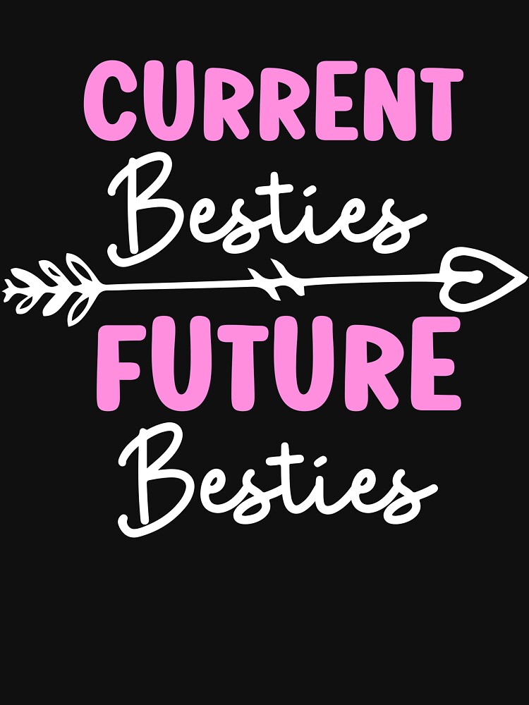 "Besties quotes Current Besties And Future Besties cute design for
