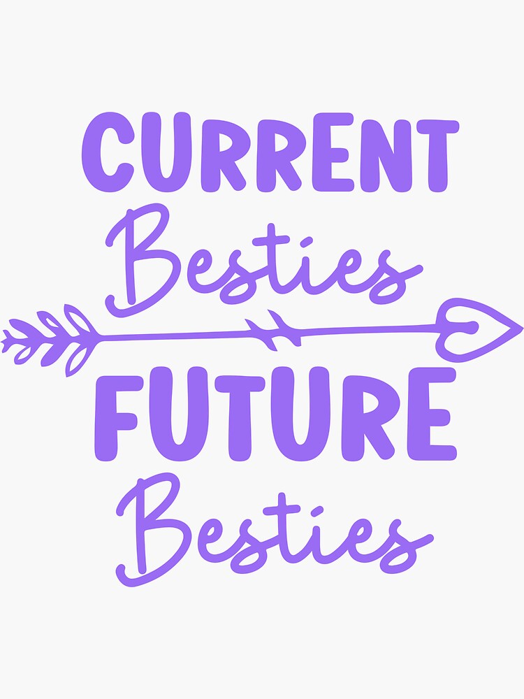 "Besties quotes Current Besties And Future Besties cute design for