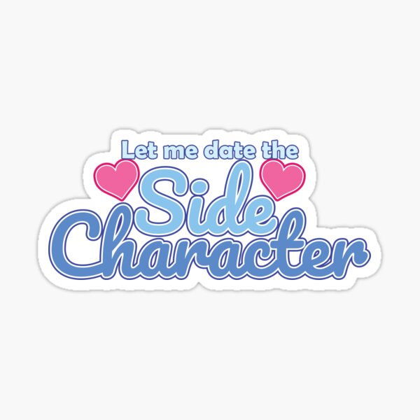 Let me date the Side Character Sticker