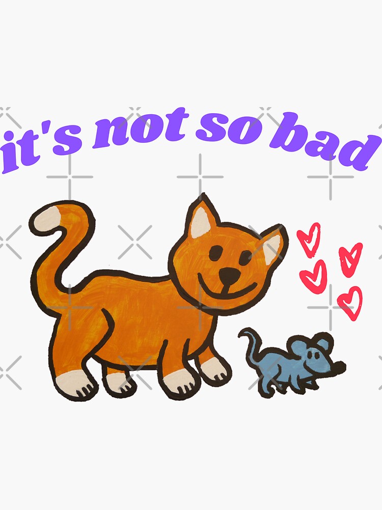 "Its not so Bad" Sticker by ArtistWorx Redbubble