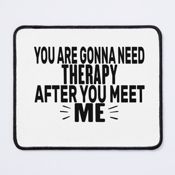 Item preview, You Are Gonna Need Therapy After You Meet Me designed and sold by FantasticBee.