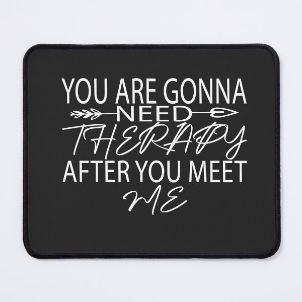 Item preview, You Are Gonna Need Therapy After You Meet Me designed and sold by FantasticBee.