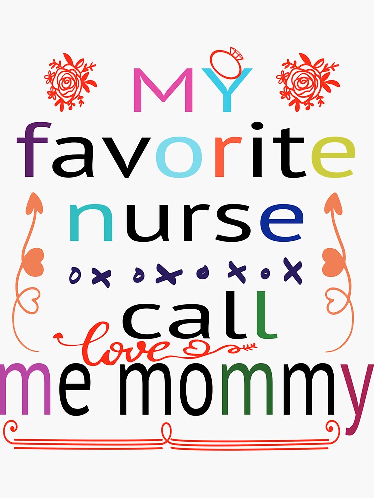 My Favorite Nurse Call Me Mommy Sticker By Boutiquee1 Redbubble