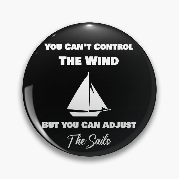 Item preview, You Can't Control The Wind But You Can Adjust The Sails designed and sold by rachidhaz.