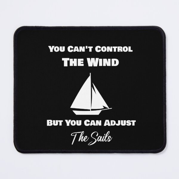Item preview, You Can't Control The Wind But You Can Adjust The Sails designed and sold by rachidhaz.