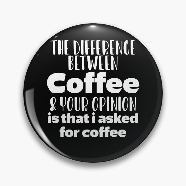 Item preview, The Difference Between Coffee Your Opinion, Sarcastic Adults gift,Funny Gift for Her,Him, designed and sold by nchofoloss.