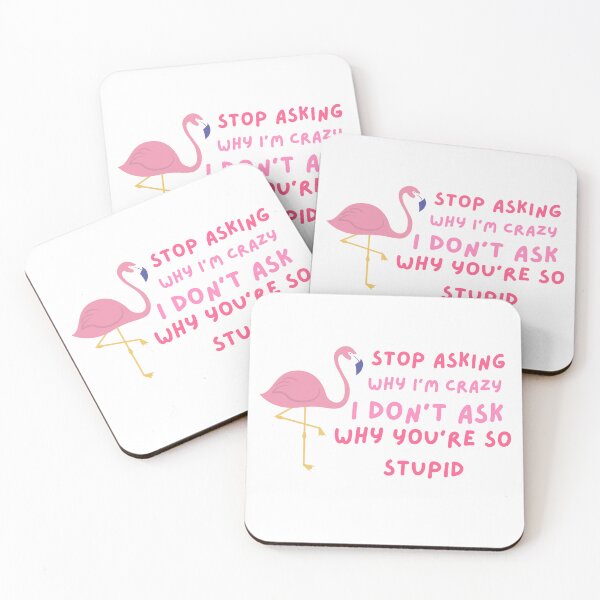 Item preview, Funny Stop Asking Why I'm Crazy ,  I Don't Ask Why You're So Stupid  designed and sold by AMERZAGUE DESIGN.