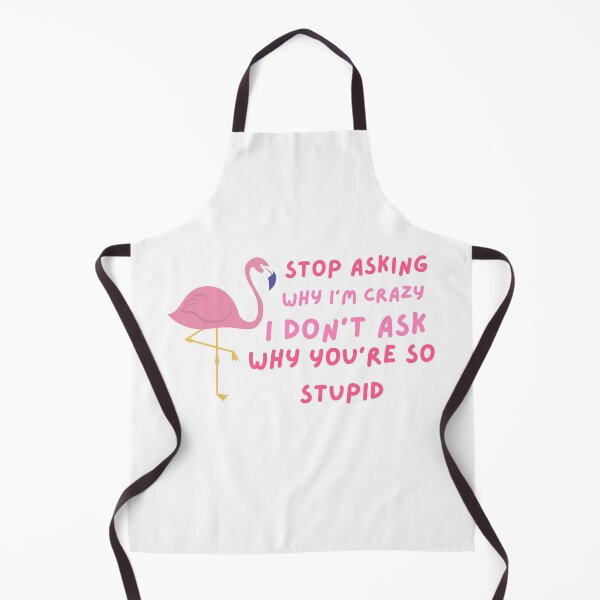Item preview, Funny Stop Asking Why I'm Crazy , I Don't Ask Why You're So Stupid designed and sold by AMERZAGUE DESIGN.